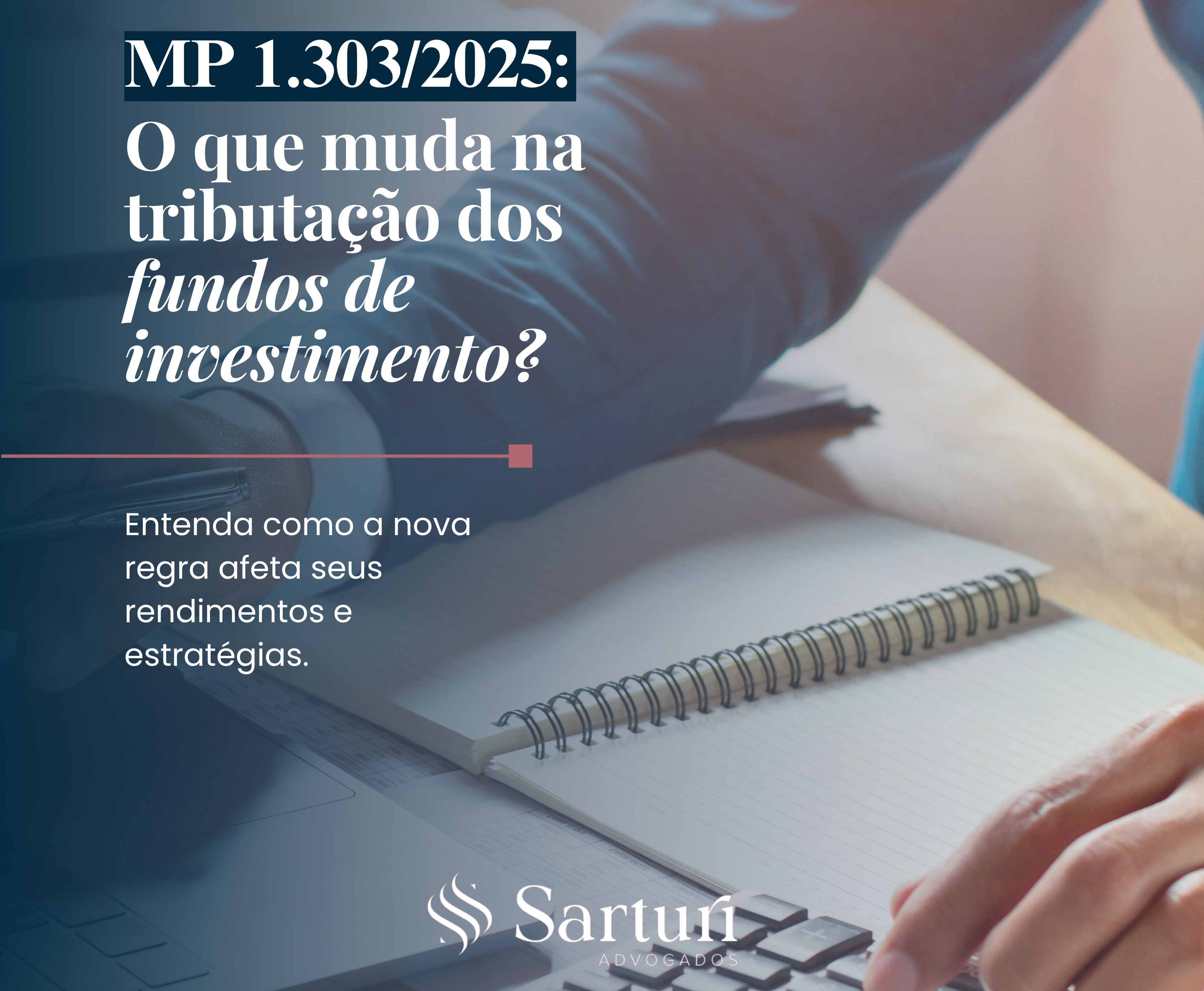 MP 1.303/2025: O que muda na tributação dos fundos de investimento?